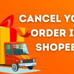 Cancel Your Order in Shopee