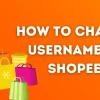 How To Change Username in Shopee?