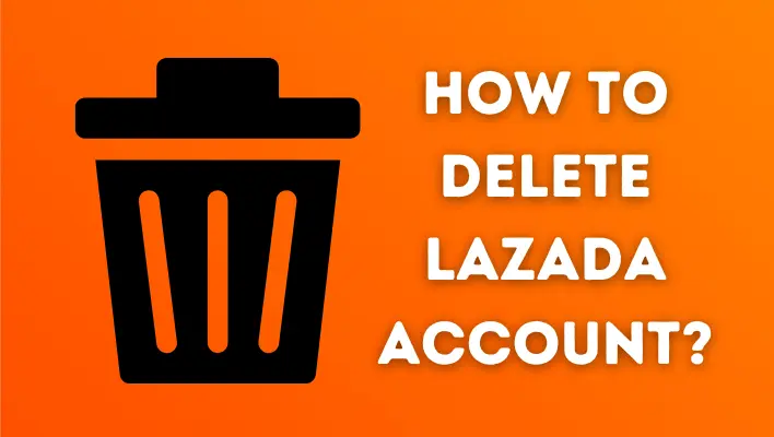 How To Delete Lazada Account?