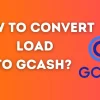 How To Convert Load To GCash in 2023