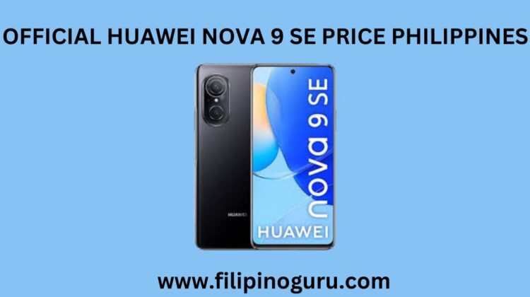 Official Huawei Nova 9 Se Price Philippines