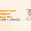 The Importance Of Accurate Bookkeeping For Financial Health